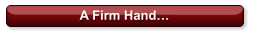 A Firm Hand…
