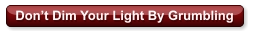 Don’t Dim Your Light By Grumbling