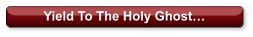 Yield To The Holy Ghost…